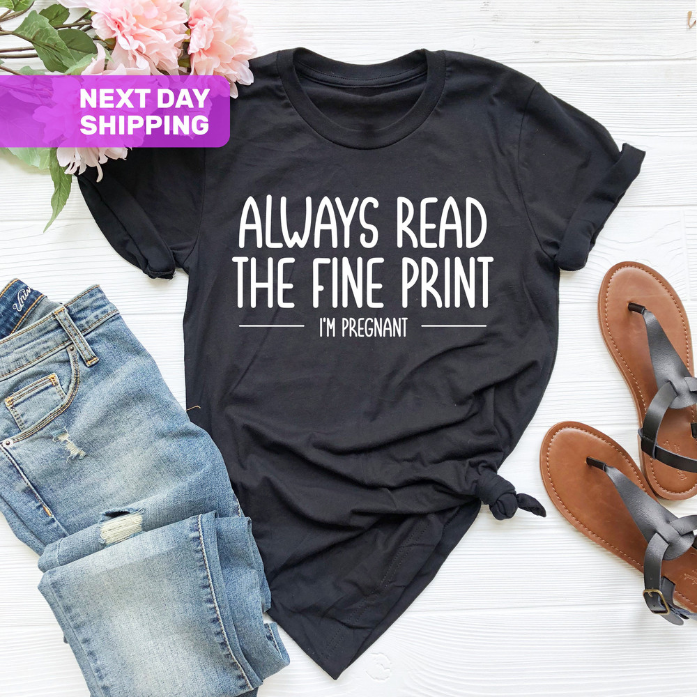 Pregnancy Announcement, Pregnancy Reveal Shirt, Mom Announcement, Always Read The Fine Print, I'm Pregnant Shirt, Baby Reveal Shirt - 3.jpg