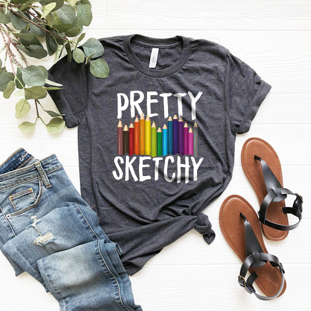 Pretty Sketchy Shirt, Artist Shirt, Artist Gift, Art T-shirt, Art Teacher Gift, Painting Shirt, Painter Shirt, Sketching Shirt, Art Lover - 4.jpg