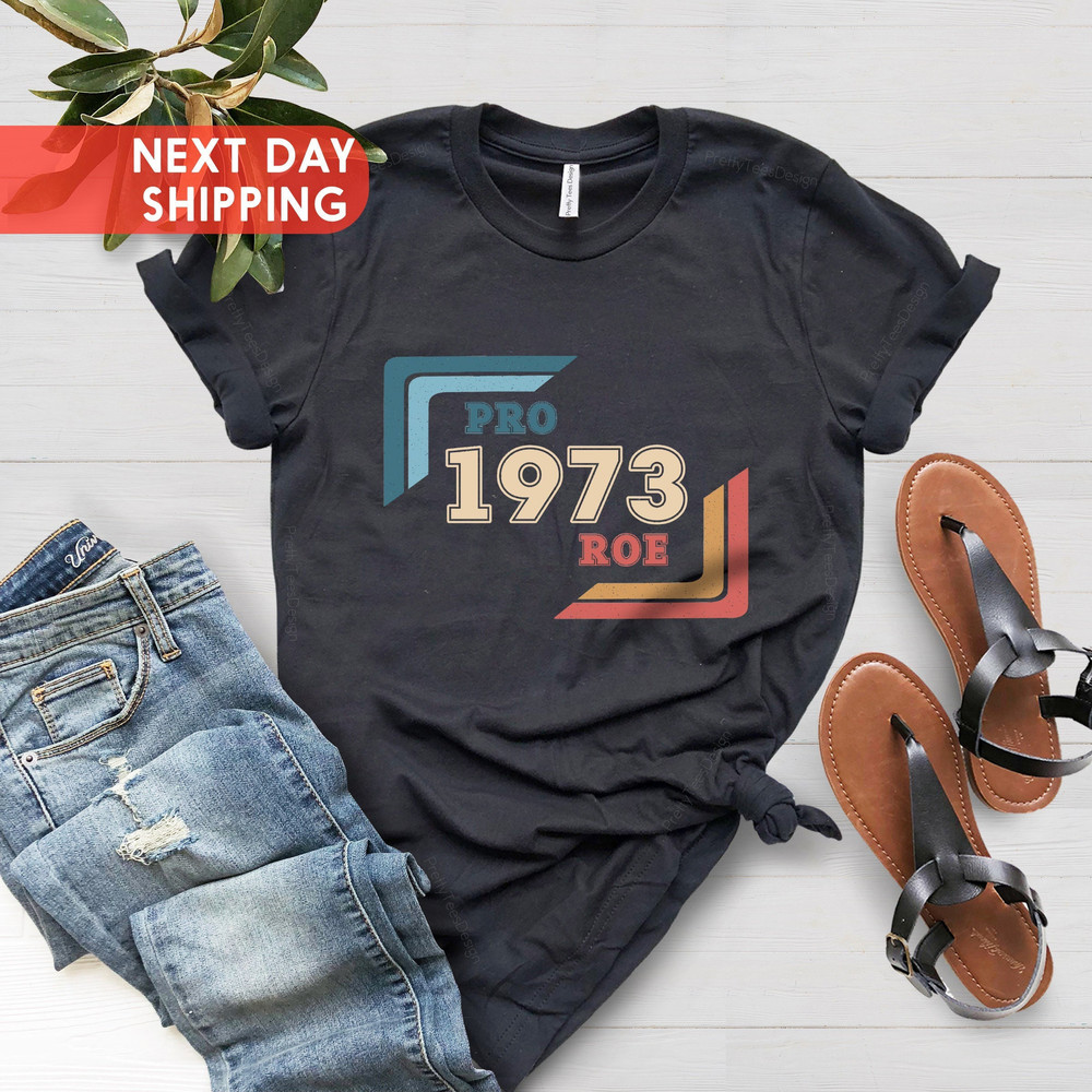 Pro 1973 Roe Shirt, Protect Roe v Wade Shirt, Vintage Pro Roe 1973 TShirt, Roe 1973 Vintage Retro Shirt, Pro Choice Feminist, Feminist Gift - 1.jpg