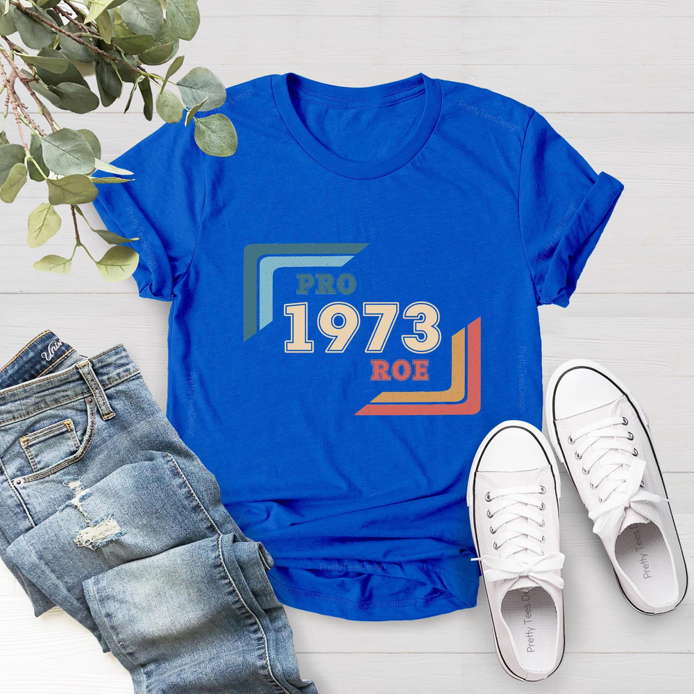 Pro 1973 Roe Shirt, Protect Roe v Wade Shirt, Vintage Pro Roe 1973 TShirt, Roe 1973 Vintage Retro Shirt, Pro Choice Feminist, Feminist Gift - 4.jpg