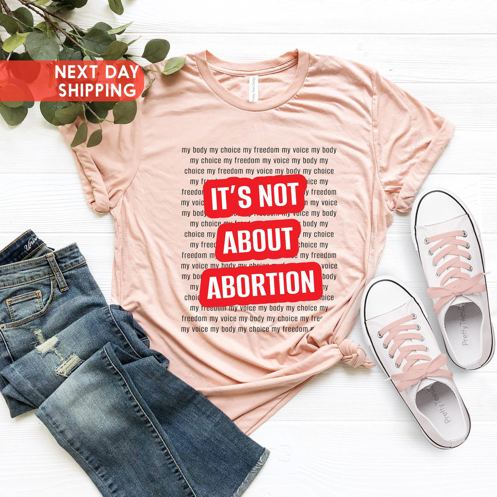 Pro Choice Shirt, It's Not About Abortion, Smash the Patriarchy, Pro-Choice Feminist Shirt, Woman Owned Shops,Xmas Gift,Women's Rights Shirt - 3.jpg