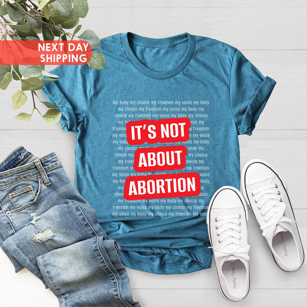 Pro Choice Shirt, It's Not About Abortion, Smash the Patriarchy, Pro-Choice Feminist Shirt, Woman Owned Shops,Xmas Gift,Women's Rights Shirt - 4.jpg