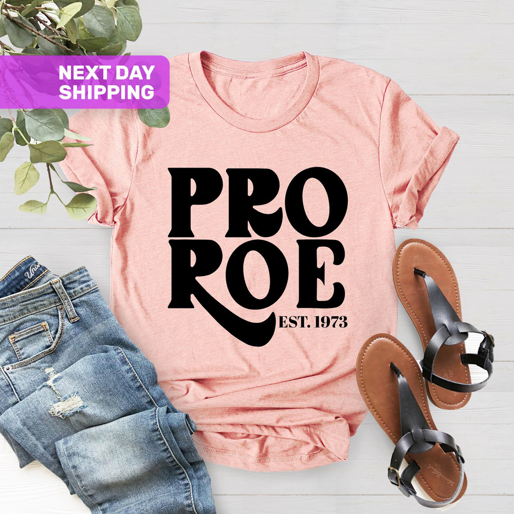 Pro Choice T-Shirt, Pro Roe 1973 Shirt, Feminist Gift Shirts, Women's Right Shirt, Roe V Wade Shirt, Feminist Shirt, Women's Right to Choose - 1.jpg