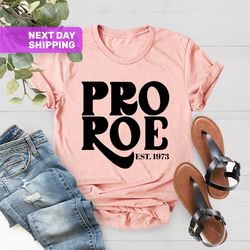 pro choice t-shirt, pro roe 1973 shirt, feminist gift shirts