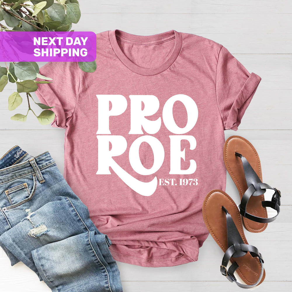 Pro Choice T-Shirt, Pro Roe 1973 Shirt, Feminist Gift Shirts, Women's Right Shirt, Roe V Wade Shirt, Feminist Shirt, Women's Right to Choose - 2.jpg