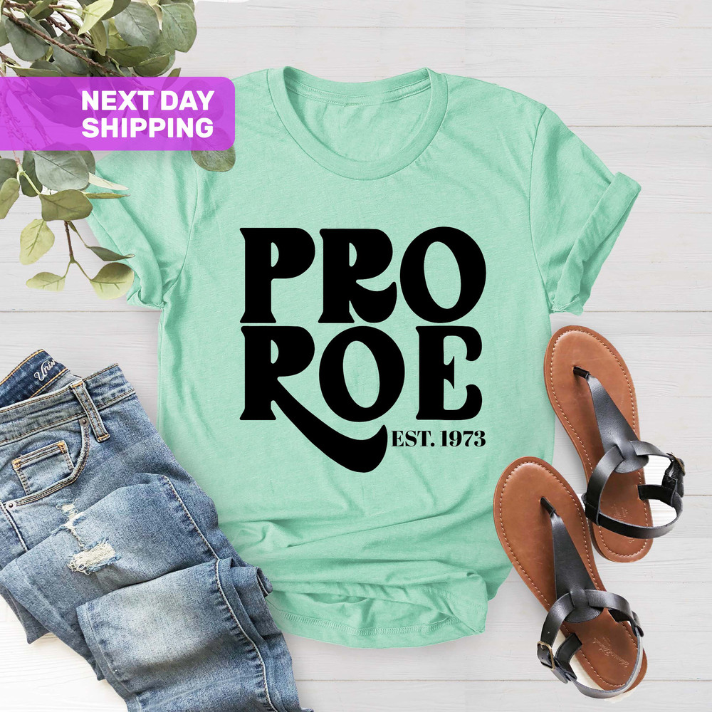 Pro Choice T-Shirt, Pro Roe 1973 Shirt, Feminist Gift Shirts, Women's Right Shirt, Roe V Wade Shirt, Feminist Shirt, Women's Right to Choose - 3.jpg