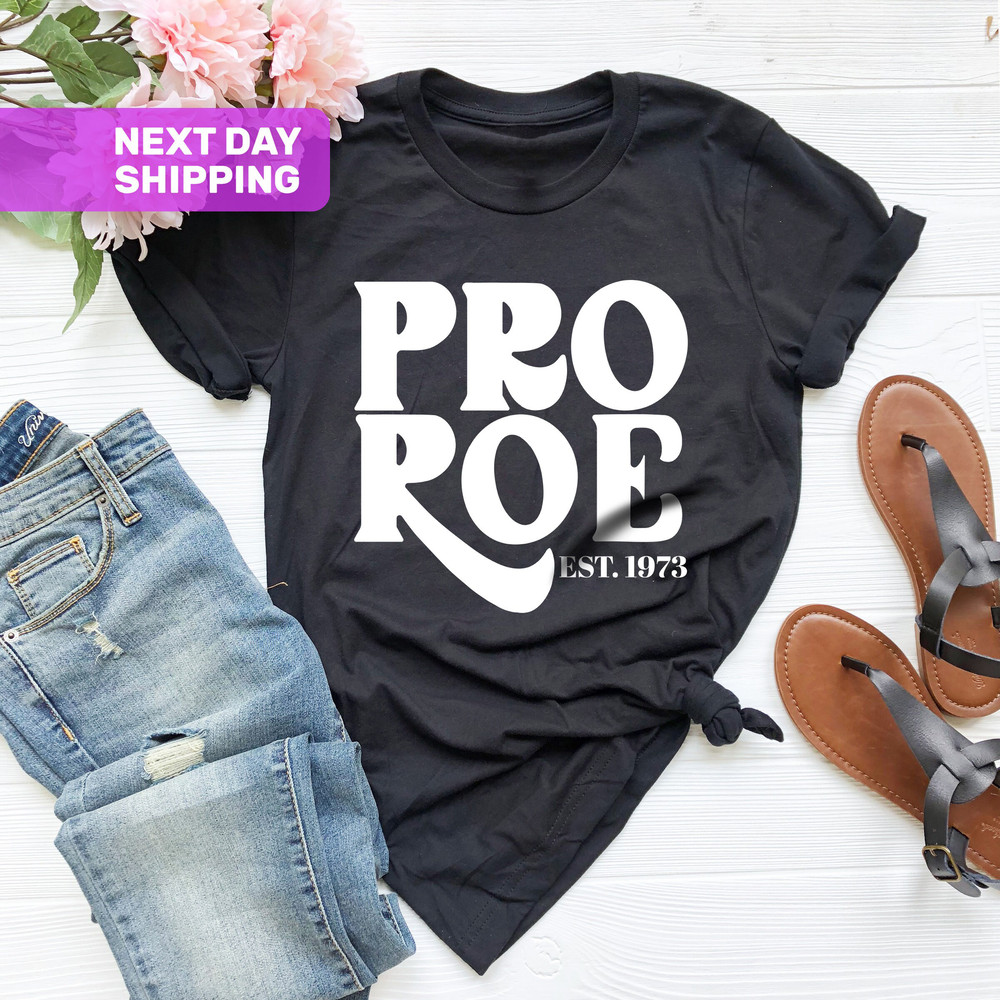 Pro Choice T-Shirt, Pro Roe 1973 Shirt, Feminist Gift Shirts, Women's Right Shirt, Roe V Wade Shirt, Feminist Shirt, Women's Right to Choose - 4.jpg