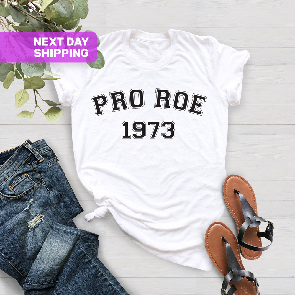 Pro Roe 1973 Shirt, Women's Rights Shirt, Roe V Wade Shirt, Feminism Shirt, Pro Choice T-Shirt, Women's Right to Choose - 5.jpg