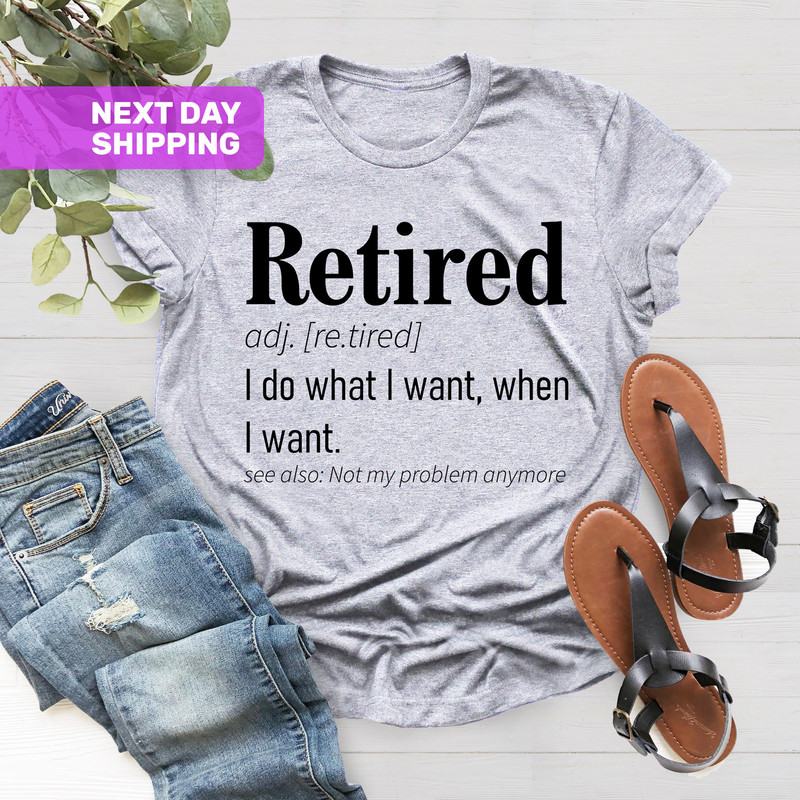 Retirement TShirt, Funny Retired Definition Shirt, Not My Problem Anymore Shirt, I Do What I Want Tee, Retirement Gift, Retirement Party Tee - 3.jpg