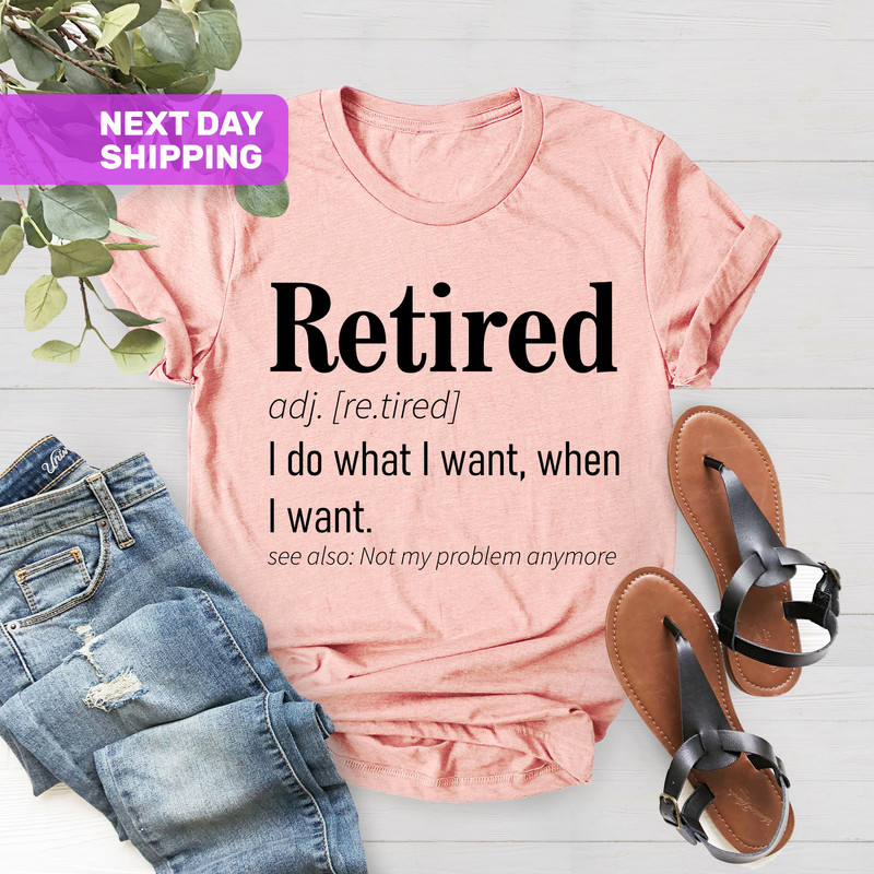 Retirement TShirt, Funny Retired Definition Shirt, Not My Problem Anymore Shirt, I Do What I Want Tee, Retirement Gift, Retirement Party Tee - 5.jpg