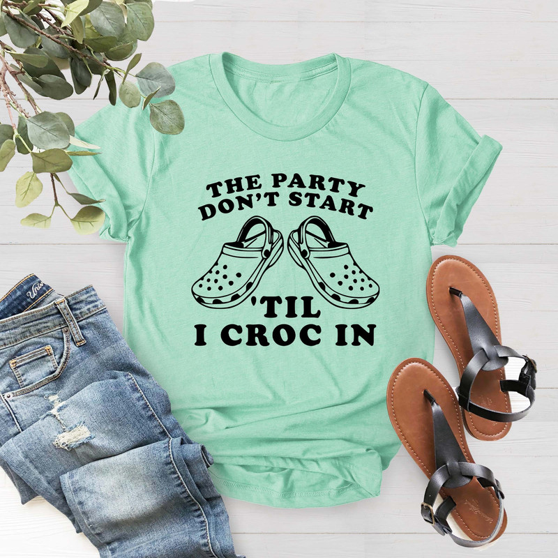 Slipper Shirt, Funny Croc Shirt, The Party Don't Start Till I Croc In Shirt, Slipper Party Shirt, Mothers Day Gift, Gift For Mom,Slipper Tee - 1.jpg