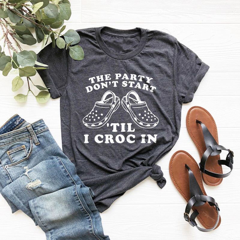 Slipper Shirt, Funny Croc Shirt, The Party Don't Start Till I Croc In Shirt, Slipper Party Shirt, Mothers Day Gift, Gift For Mom,Slipper Tee - 3.jpg