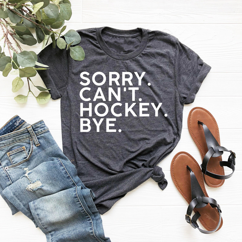 Sorry Can't Hockey Bye Shirt, Hockey Player Gift, Sport Team Shirt, Ice Hockey Shirt, Hockey Sports Shirt,Hockey Coach Tee,Hockey Lover Gift - 1.jpg