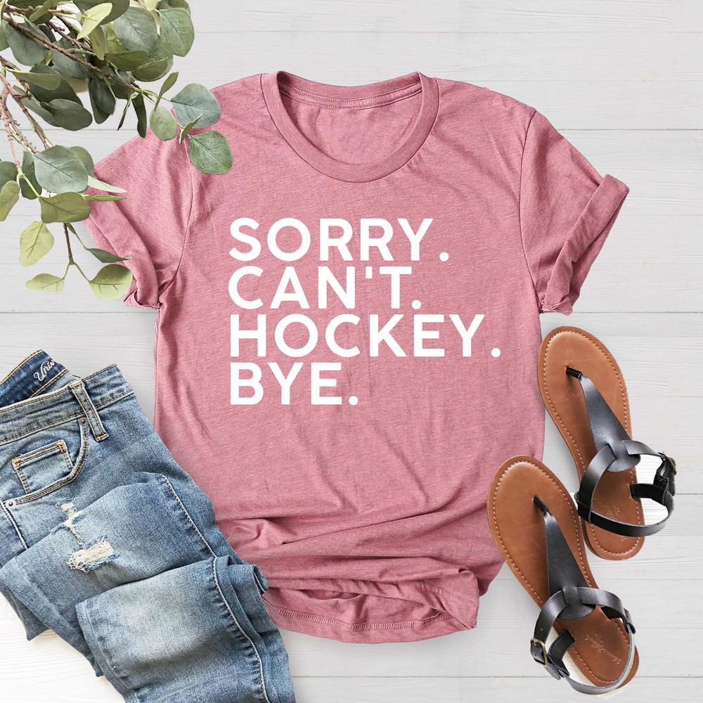 Sorry Can't Hockey Bye Shirt, Hockey Player Gift, Sport Team Shirt, Ice Hockey Shirt, Hockey Sports Shirt,Hockey Coach Tee,Hockey Lover Gift - 3.jpg