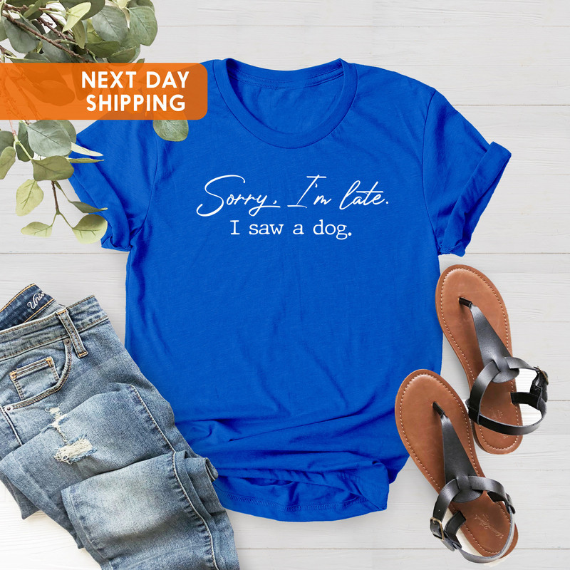 Sorry I’m Late I Saw a Dog Shirt, Dog Lover Shirt, Dog Owner Gift, Dog Mama Shirt, Fur Mama, Mothers Day Gift, Pet Lovers Gift, Gift For Mom - 2.jpg