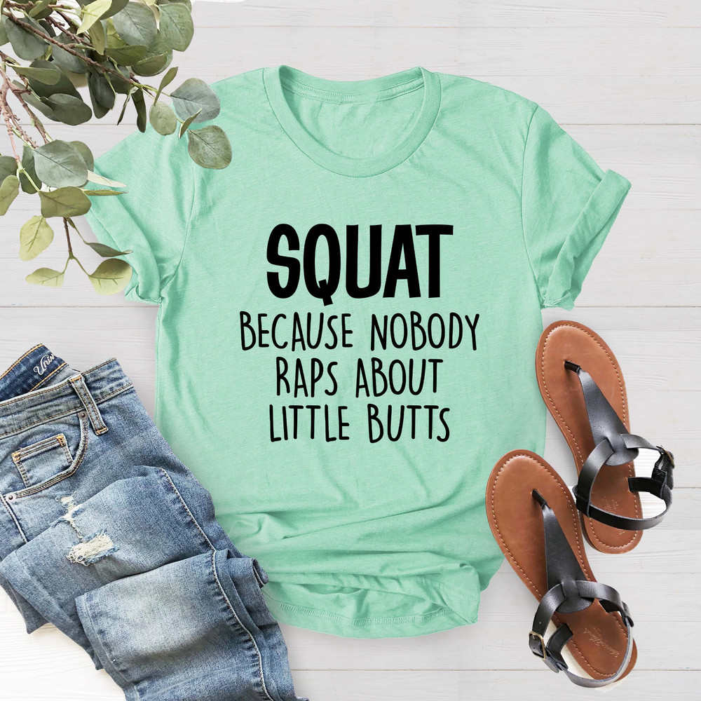 Squat Because Nobody Raps About Little Butts,Funny Workout Shirt, Sporty Shirt, Fitness Shirt, Muscle Shirt, Loose Shirt, Best Friends Shirt - 4.jpg