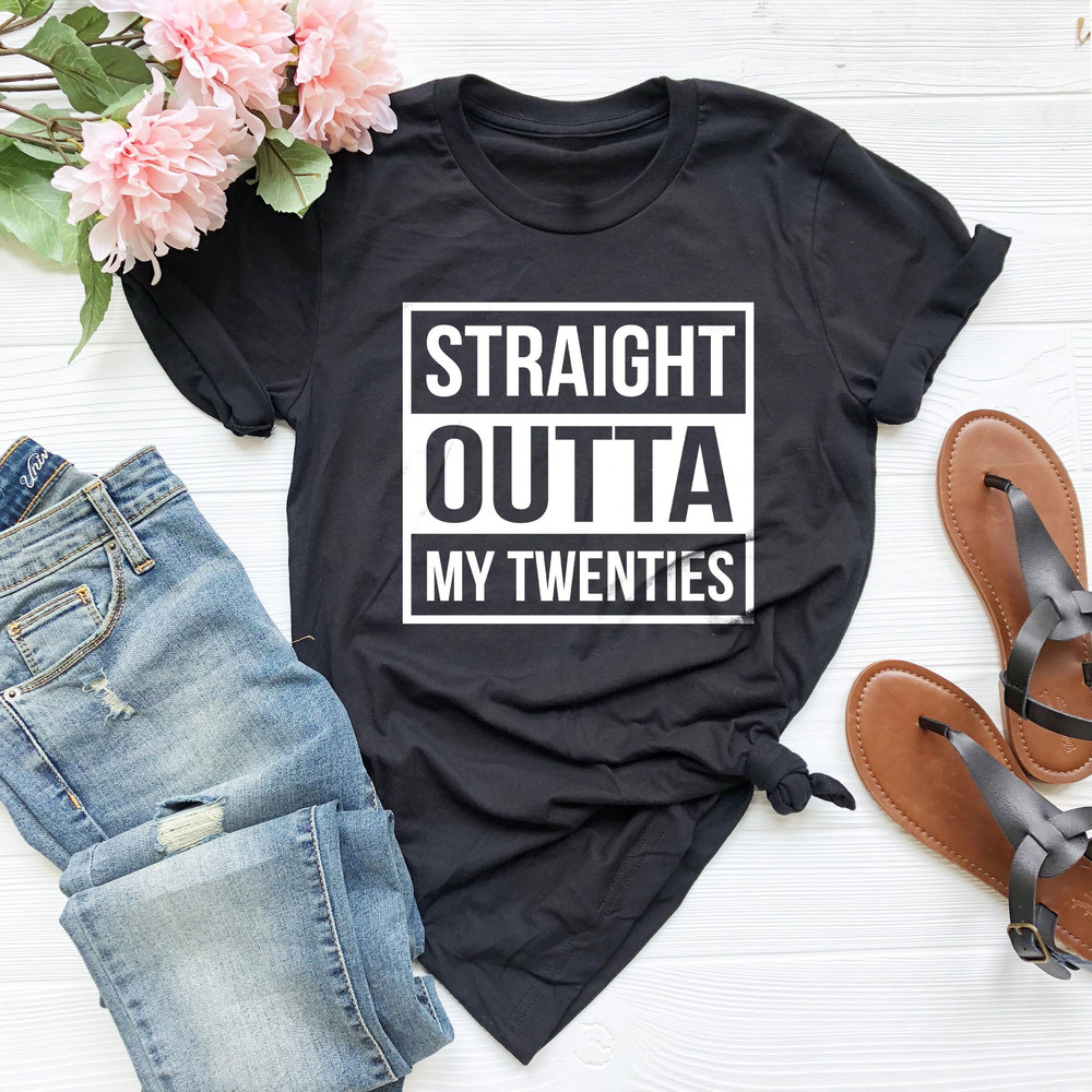 Straight Outta My Twenties Shirt, 30th Birthday Shirt, Bye Twenties Tee, 30th Birthday Women, 30 Years Old, 1993 Shirt, Thirtieth Birthday - 1.jpg