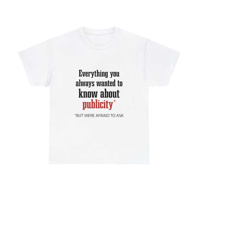 MR-2882023134937-everything-you-always-wanted-to-know-about-publicity-shirt-image-1.jpg