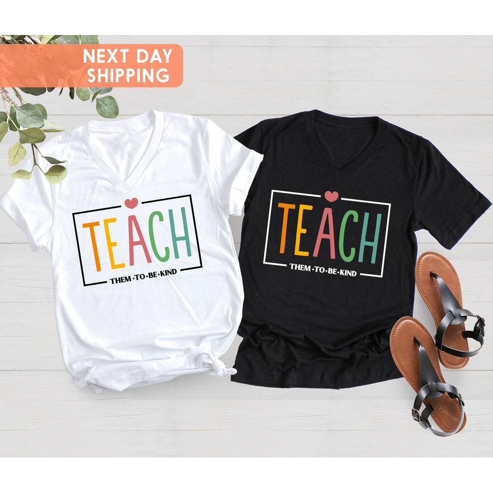 Teach Them To Be Kind Shirt, Back to School Shirt, Teacher Shirt, Teacher Gift, Back To School Gift, Teacher Tee, Teacher Appreciation - 3.jpg
