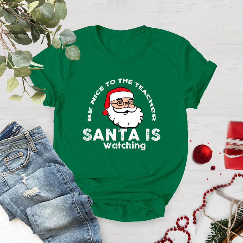 Teacher Christmas Shirt, Be Nice To The Teacher Santa Is Watching, Holiday Teacher Tee, Xmas Gift For Teacher, Funny Shirt For Christmas - 3.jpg