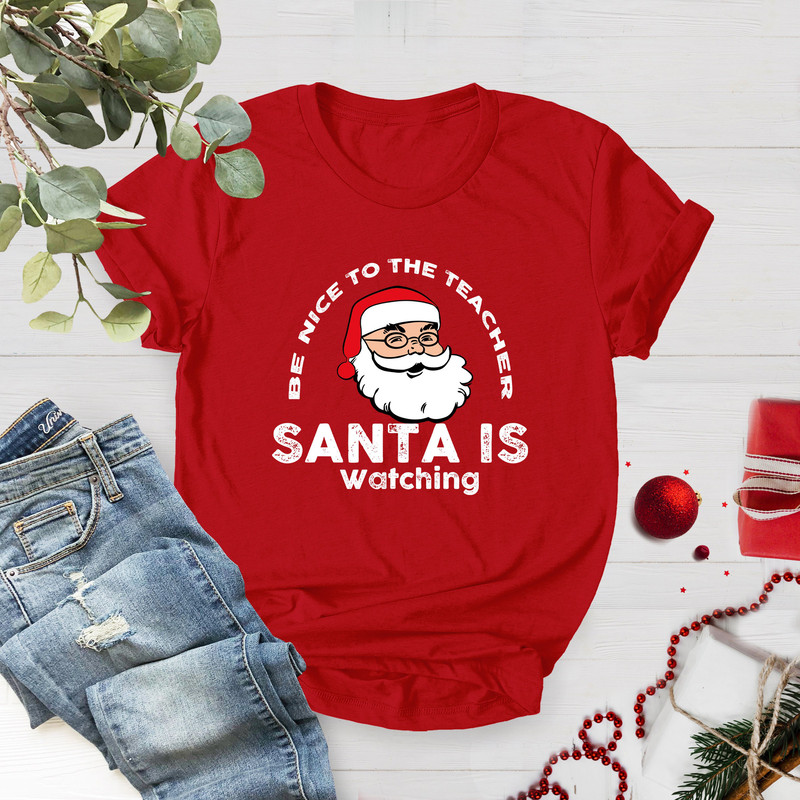 Teacher Christmas Shirt, Be Nice To The Teacher Santa Is Watching, Holiday Teacher Tee, Xmas Gift For Teacher, Funny Shirt For Christmas - 4.jpg