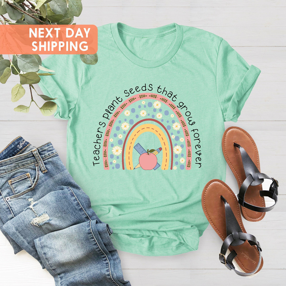 Teachers Plant Seeds That Grow Forever Shirt, Teacher Appreciation Shirt, Teacher Life Shirt, Teacher Shirts, Inspirational Teacher Shirt - 4.jpg