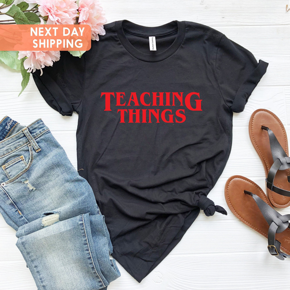 Teaching Things Shirt, Funny Teacher Shirt, Teacher Life Tee, Gift For Teachers, Inspired Gift Shirt, Back To School Shirt, Teaching T-Shirt - 1.jpg