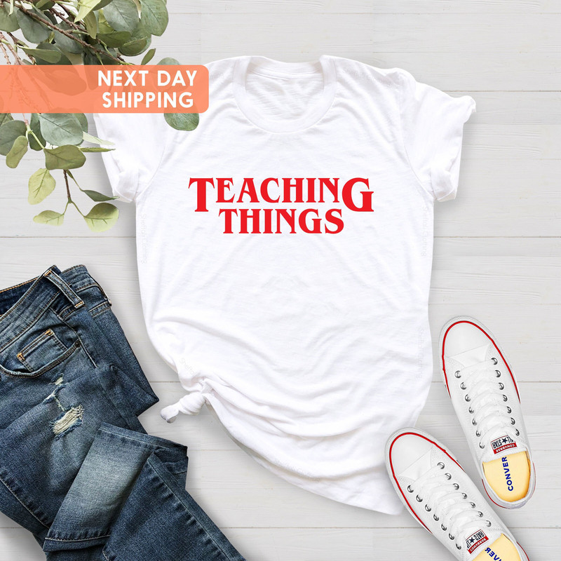 Teaching Things Shirt, Funny Teacher Shirt, Teacher Life Tee, Gift For Teachers, Inspired Gift Shirt, Back To School Shirt, Teaching T-Shirt - 2.jpg