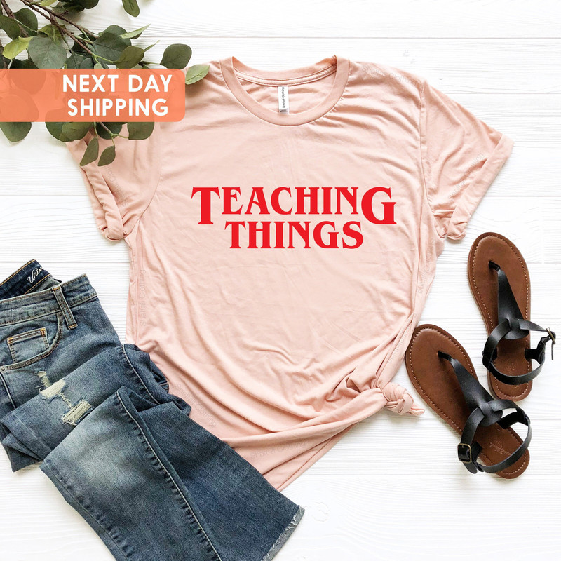 Teaching Things Shirt, Funny Teacher Shirt, Teacher Life Tee, Gift For Teachers, Inspired Gift Shirt, Back To School Shirt, Teaching T-Shirt - 3.jpg