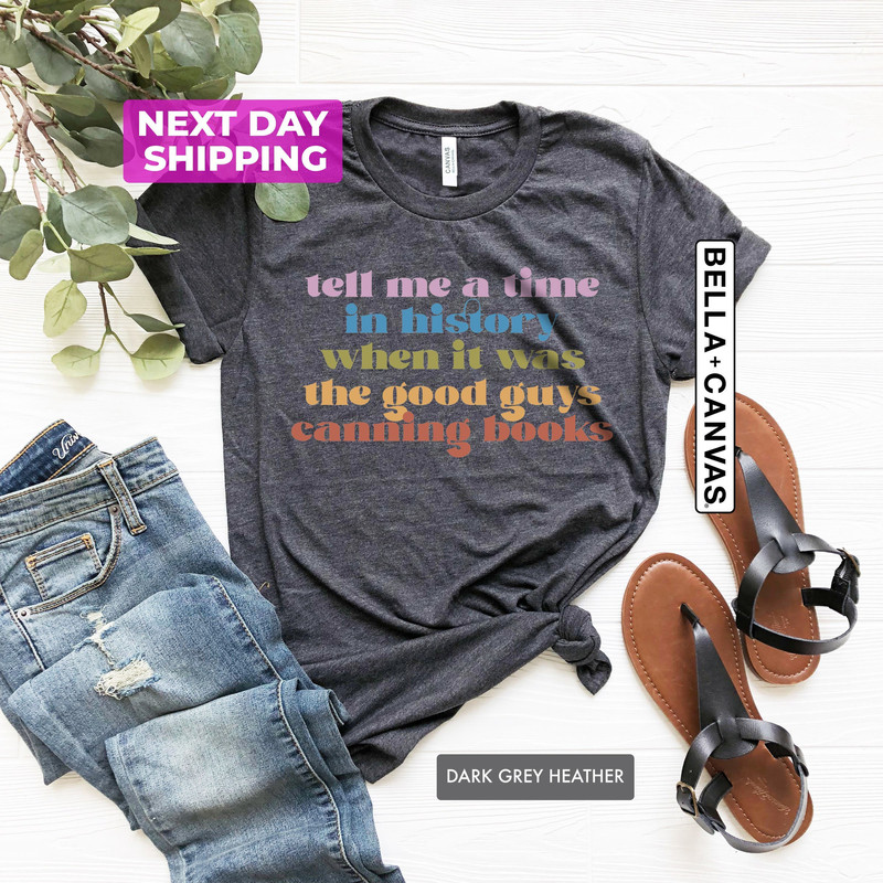 Tell Me A Time In History When It Was The Good Guys Canning Books Shirt, Funny History Book Shirt, Reading Shirt, Protect Librarians Shirt - 1.jpg