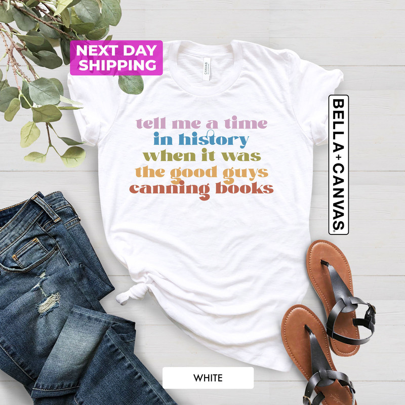 Tell Me A Time In History When It Was The Good Guys Canning Books Shirt, Funny History Book Shirt, Reading Shirt, Protect Librarians Shirt - 3.jpg