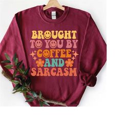 coffee lover sweatshirt, funny coffee hoodies, coffee and sarcasm sweatshirt, coffee lover gift, motivational sweatshirt