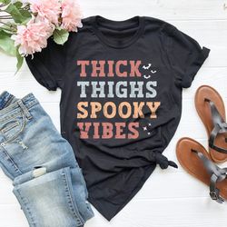 thick thighs and spooky vibes shirt, funny halloween shirt ,