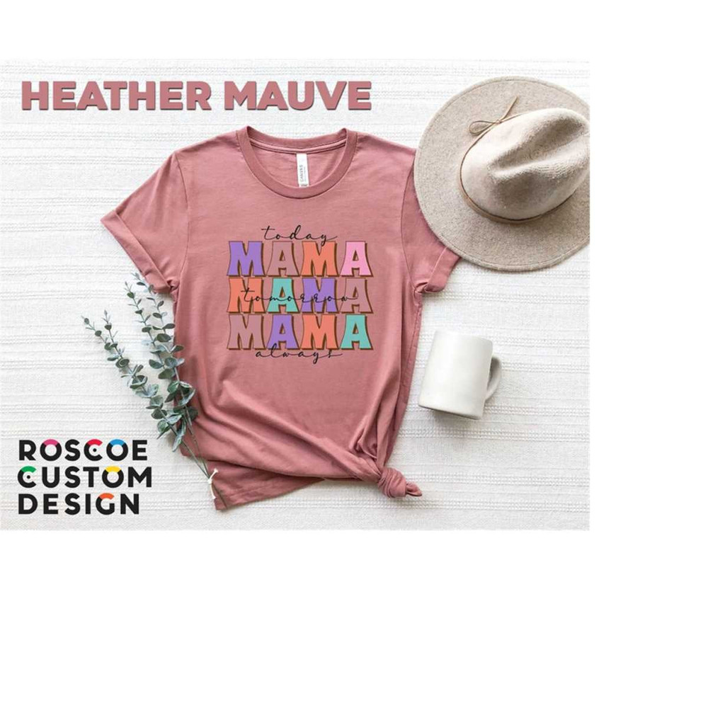 MR-2882023142853-mama-today-tomorrow-always-shirt-gift-for-mom-gift-for-mama-image-1.jpg