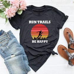 trail running shirt, run trails be happy, runner man shirt,