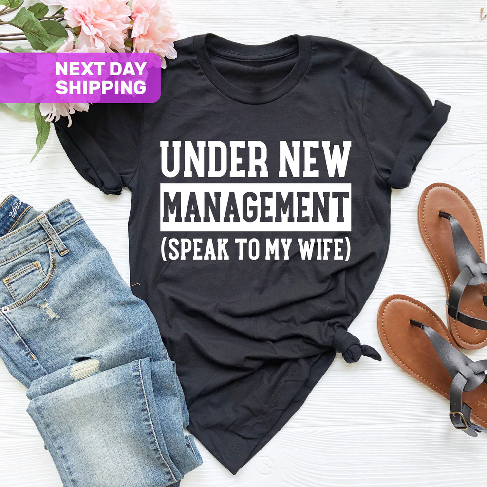 Under New Management Shirt, Newlywed Shirt, Fathers Day Shirt, New Husband Shirt, Funny Wedding Shirt, To Husband, Engagement Gifts - 3.jpg