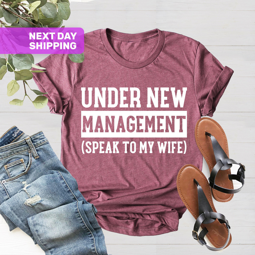 Under New Management Shirt, Newlywed Shirt, Fathers Day Shirt, New Husband Shirt, Funny Wedding Shirt, To Husband, Engagement Gifts - 4.jpg