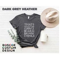 that's what i do i grow a beard and i know things shirt, bearded shirts, funny beard t shirt, gifts for him, gifts for d