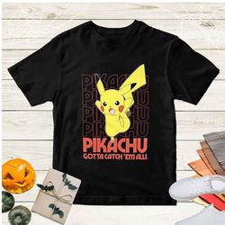 pokemon pikachu nintendo game t-shirt, pikachu gotta catch 'em all shirt, pikachu shirt fan gift - a289