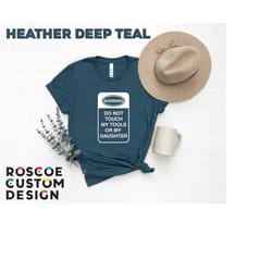 don't touch my tools or my daughter shirt, gift from daughter, funny dad shirt, dad and daughter shirt, dad joke shirt,