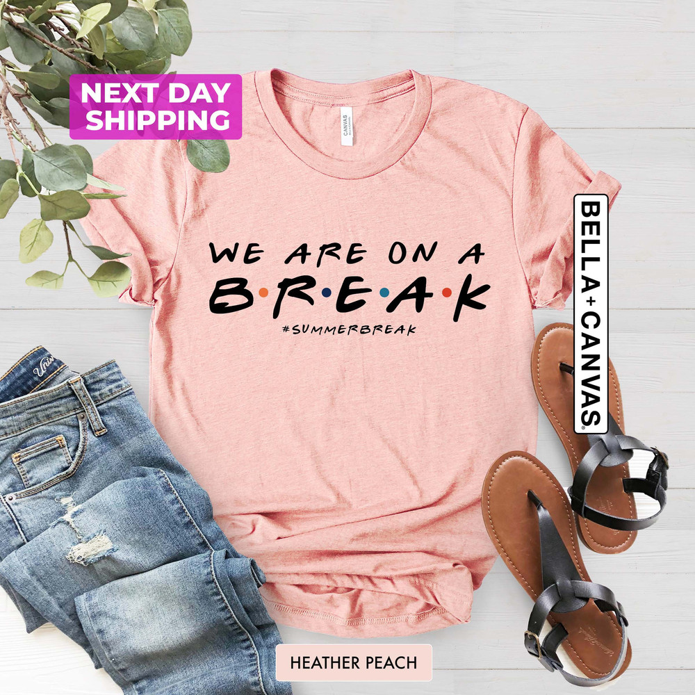 We are on a Break Shirts, Summer break T-shirt, Gift for Summer Break Student, Gift for Teacher, Back to School Shirt, Gifts For Teachers - 2.jpg
