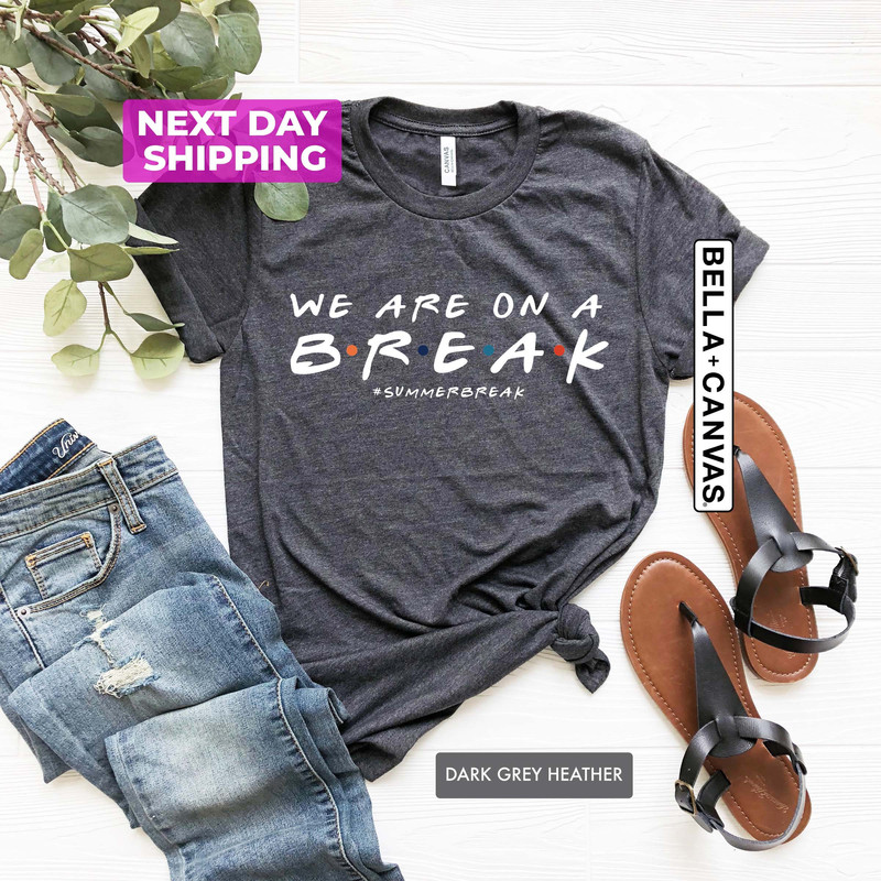 We are on a Break Shirts, Summer break T-shirt, Gift for Summer Break Student, Gift for Teacher, Back to School Shirt, Gifts For Teachers - 3.jpg