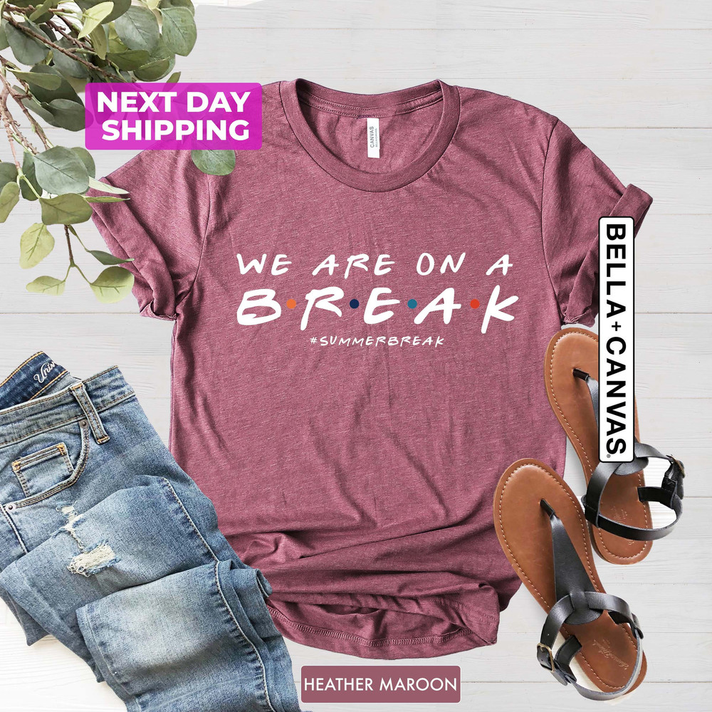 We are on a Break Shirts, Summer break T-shirt, Gift for Summer Break Student, Gift for Teacher, Back to School Shirt, Gifts For Teachers - 4.jpg