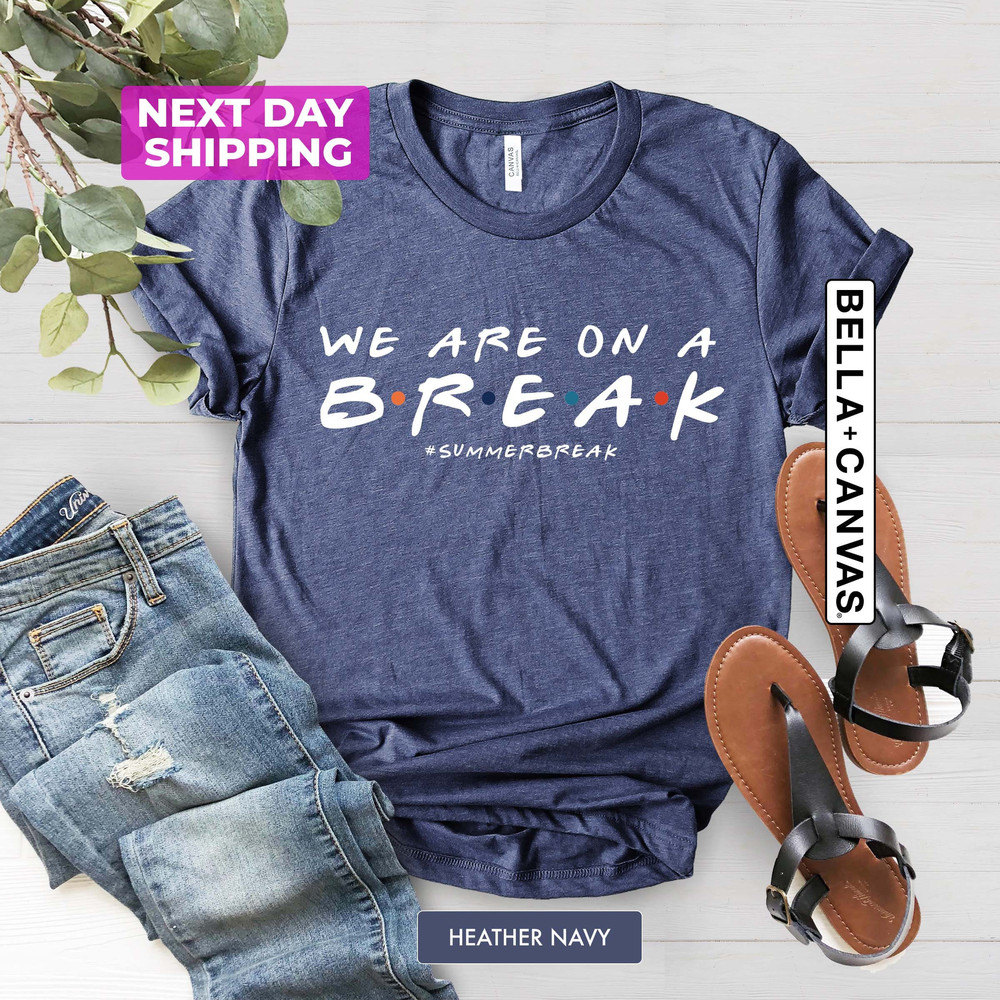 We are on a Break Shirts, Summer break T-shirt, Gift for Summer Break Student, Gift for Teacher, Back to School Shirt, Gifts For Teachers - 5.jpg