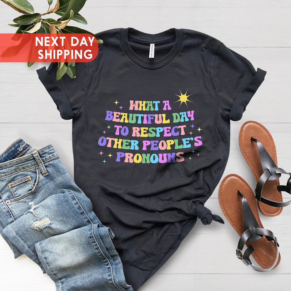 What A Beautiful Day to Respect Other People's Pronouns Shirt,Human Rights Shirt,Equality T-Shirt,Pride Tee,LGBTQ+ Shirts,Gay Rights T-Shirt - 1.jpg