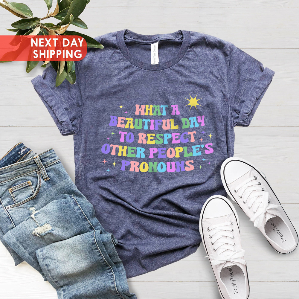 What A Beautiful Day to Respect Other People's Pronouns Shirt,Human Rights Shirt,Equality T-Shirt,Pride Tee,LGBTQ+ Shirts,Gay Rights T-Shirt - 2.jpg
