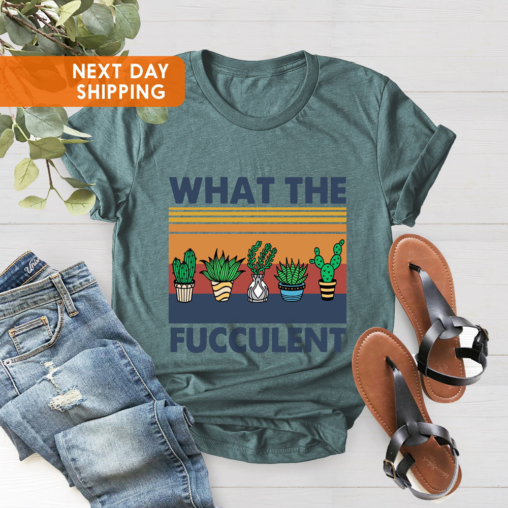 What The Fucculent Shirt, Cactus Shirt, Gardener Gift Shirt, Gift For Mother, House Plant Shirt,Plant Lover Gift,Plant Mama Tee,Gift For Mom - 1.jpg