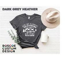 we're not alcoholics they go to meetings we're drunks we go camping shirt, camping shirt, camper shirt, funny camper shi