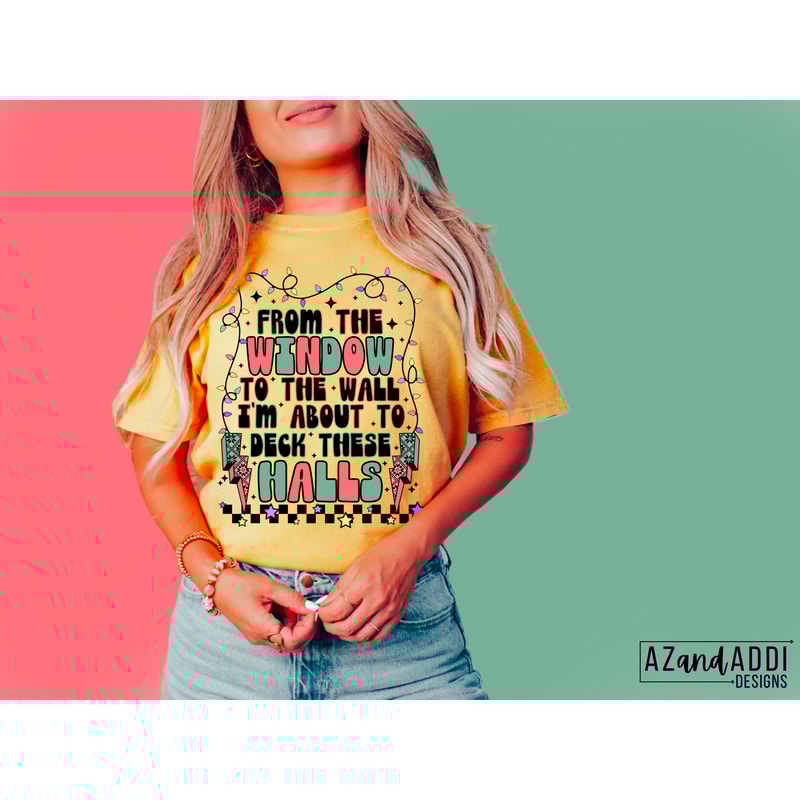 Im about to to deck these halls png, retro Christmas sublimation, funny Christmas png, happy holidays png, to the window to the wall png - 2.jpg