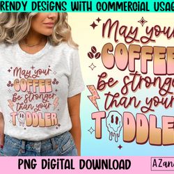 may your coffee be stronger than your toddler png, retro cof